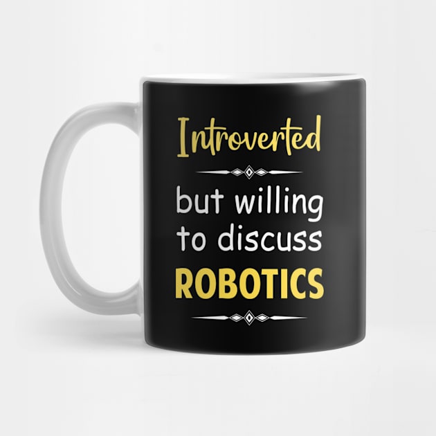 Introverted But Willing To Discuss Robotics Robot Robots by Happy Life